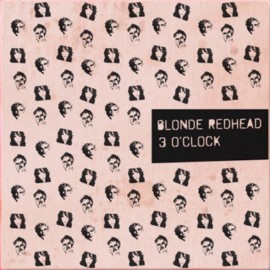 BLONDE REDHEAD : 12"EP 3 O'Clock