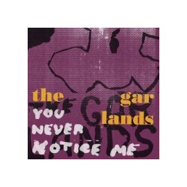 GARLANDS (the) : You Never Notice Me